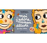 Moi j'adore, maman déteste: et vice versa