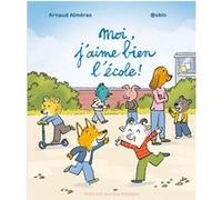 Moi, j'aime bien l'école ! Arnaud Alméras (Auteur), Pascal Robin (Illustration)