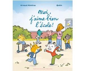 Moi, j'aime bien l'école ! Arnaud Alméras (Auteur), Pascal Robin (Illustration)