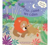 Moi, j'aime les câlins Mathilde Brechet (Auteur), Camille Chincholle (Illustration)