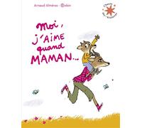 Moi, j'aime quand maman... - Arnaud Alméras - Gallimard jeunesse - Poche - Album jeunesse dès 3 ans