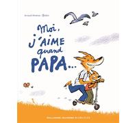 MOI J'AIME QUAND PAPA... - A partir de 3 ans