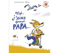 Moi j'aime quand papa... - Arnaud Alméras - Gallimard jeunesse - Poche - Album jeunesse dès 3 ans