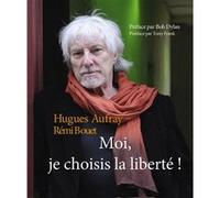 Moi, je choisis la liberté Hugues Aufray (Auteur)