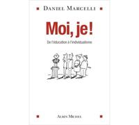 Daniel Marcelli – Moi, je ! – De l'éducation à l'individualisme