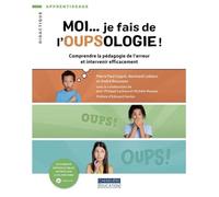 Moi... je fais de l'oupsologie !: Comprendre la pédagogie de l'erreur et intervenir efficacement