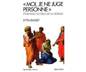 ? Moi, je ne juge personne ?: L'?vangile au-del? de la morale by Lytta Basset (May 15,2003)
