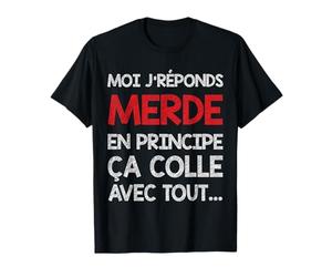 Moi je réponds merde en principe ça colle avec tout - Drôle T-Shirt