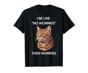 Moi, Je suis comme si Tout va Bien, Puis Je m'inquiète Cat Meme T-Shirt