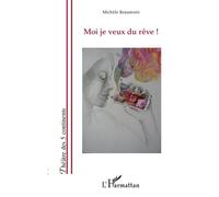 Moi je veux du rêve - Michele Beaumont - L'harmattan - broché - Théâtre