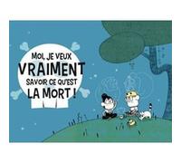 Moi, je veux vraiment savoir ce qu'est la mort ! Monsieur Mouch (Auteur), Maria-Paz (Illustration)