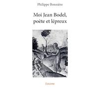 Moi Jean Bodel, poète et lépreux