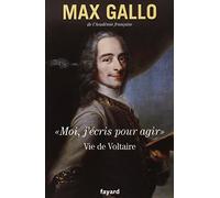 «Moi, j'écris pour agir».: Vie de Voltaire