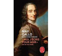 Moi, j'écris pour agir Vie de Voltaire - Max Gallo - Lgf - Poche - Biographie