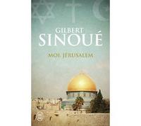 Moi, Jérusalem Gilbert Sinoué (Auteur)