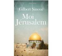 Moi, Jérusalem Gilbert Sinoué (Auteur)