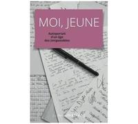 Moi, Jeune - Autoportrait D'un Âge Des (Im)Possibles