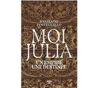Moi, Julia - Un empire, une destinée Santiago Posteguillo (Auteur), Hélène Serrano (Traduction)