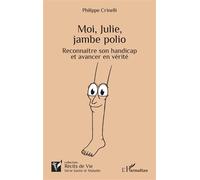 Moi, Julie, jambe polio Reconnaître son handicap et avancer en vérité - Philippe Crinelli - L'harmattan - broché - Essai