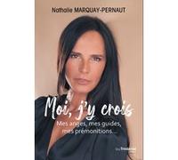 Moi, j'y crois - Mes anges, mes guides, mes prémonitions Nathalie Marquay-Pernaut (Auteur)