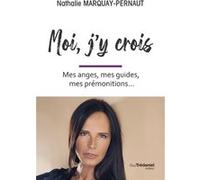 Moi, j'y crois - Mes anges, mes guides, mes prémonitions... Nathalie Marquay-Pernaut (Auteur)