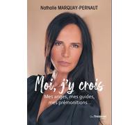 Moi, j'y crois - Mes anges, mes guides, mes prémonitions - Nathalie Marquay-Pernaut - Tredaniel La Maisnie - broché - Essai