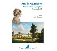 Moi la Malmaison l'amie intime de Joséphine L'amie intime de Joséphine - Françoise Deville - La Bisquine Eds De - broché - Essai