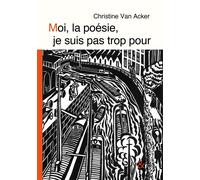 Moi, la poésie, je suis pas trop pour - Christine Van Acker - Esperluète Eds - broché - Poésie