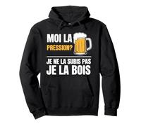Moi la Pression Je la Bois Humour drôle bière Pression Sweat à Capuche