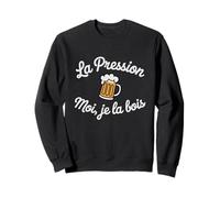 Moi la Pression Je la Bois Humour drôle bière Pression Sweatshirt