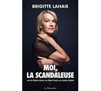 Moi, la scandaleuse - Suivi de Brigitte Lahaie, une liberté choisie