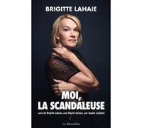 Moi, la scandaleuse - Suivi de Brigitte Lahaie, une liberté choisie Brigitte Lahaie (Auteur), Sophie Cadalen (Contributions)