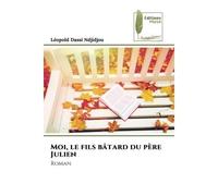 Moi, le fils bâtard du père Julien Roman - Léopold Dassi Ndjidjou - Muse Editions - Poche - Roman