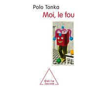 Moi, le fou - Polo Tonka - Odile Jacob - broché - Essai