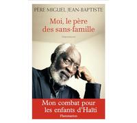 Moi, le père des sans famille: Mon combat pour Haïti