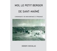 Moi le petit berger de Sant-Maïmé: Chroniques de mon enfance à Trigance