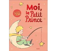 Moi, le Petit Prince: Ma fabuleuse histoire en flaps