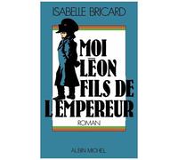 Moi, Léon, fils de l'empereur - Isabelle Bricard-Glaunes - Albin Michel - broché - Livre