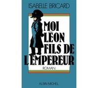 Moi, Léon, fils de l'empereur Isabelle Bricard-Glaunes (Auteur)