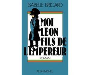 Moi, Léon, fils de l'empereur Isabelle Bricard-Glaunes (Auteur)