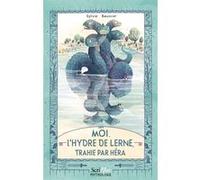Moi, l'Hydre de Lerne, trahie par Hera Sylvie Baussier (Auteur), Tristan Gion (Illustration)