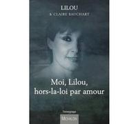 Moi Lilou, hors-la-loi par amour Lilou (Auteur), Claire Bauchart (Auteur)
