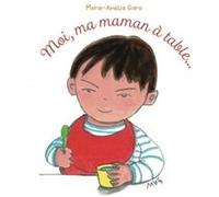 Moi, ma maman à table... Marie-Amélie Garo (Auteur)