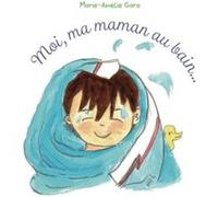 Moi, ma maman au bain... Marie-Amélie Garo (Auteur)
