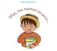 Moi, ma maman au parc... Marie-Amélie Garo (Auteur)