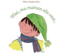 Moi, ma maman elle veut... Marie-Amélie Garo (Auteur)