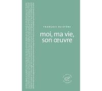 Moi, ma vie, son oeuvre François Blistène (Auteur)