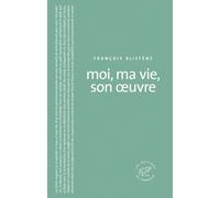 Moi, ma vie, son oeuvre François Blistène (Auteur)