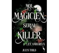 Moi magicien serial killer et amoureux