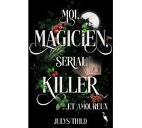 Moi magicien serial killer et amoureux - Julys Thild - Le Héron d'Argent - broché - Roman
